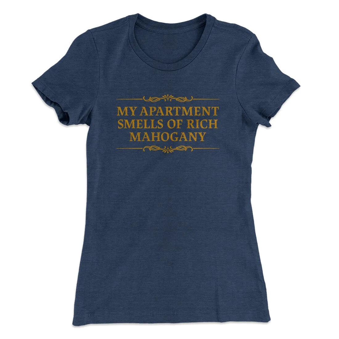 My Apartment Smells Of Rich Mahogany Women's T-Shirt