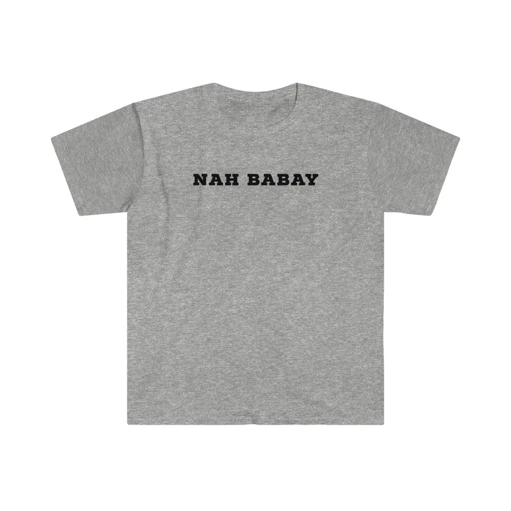 Nah Babay Shirt. Not Taday'. All Caps.