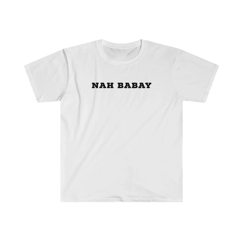 Nah Babay Shirt. Not Taday'. All Caps.