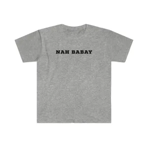 Nah Babay Shirt. Not Taday'. All Caps.