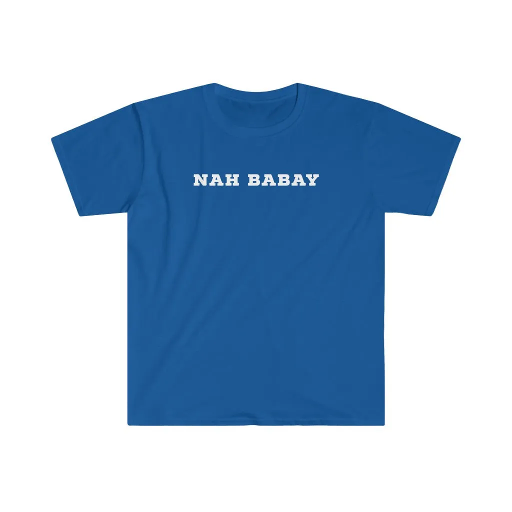 Nah Babay Shirt. Not Taday'. All Caps.