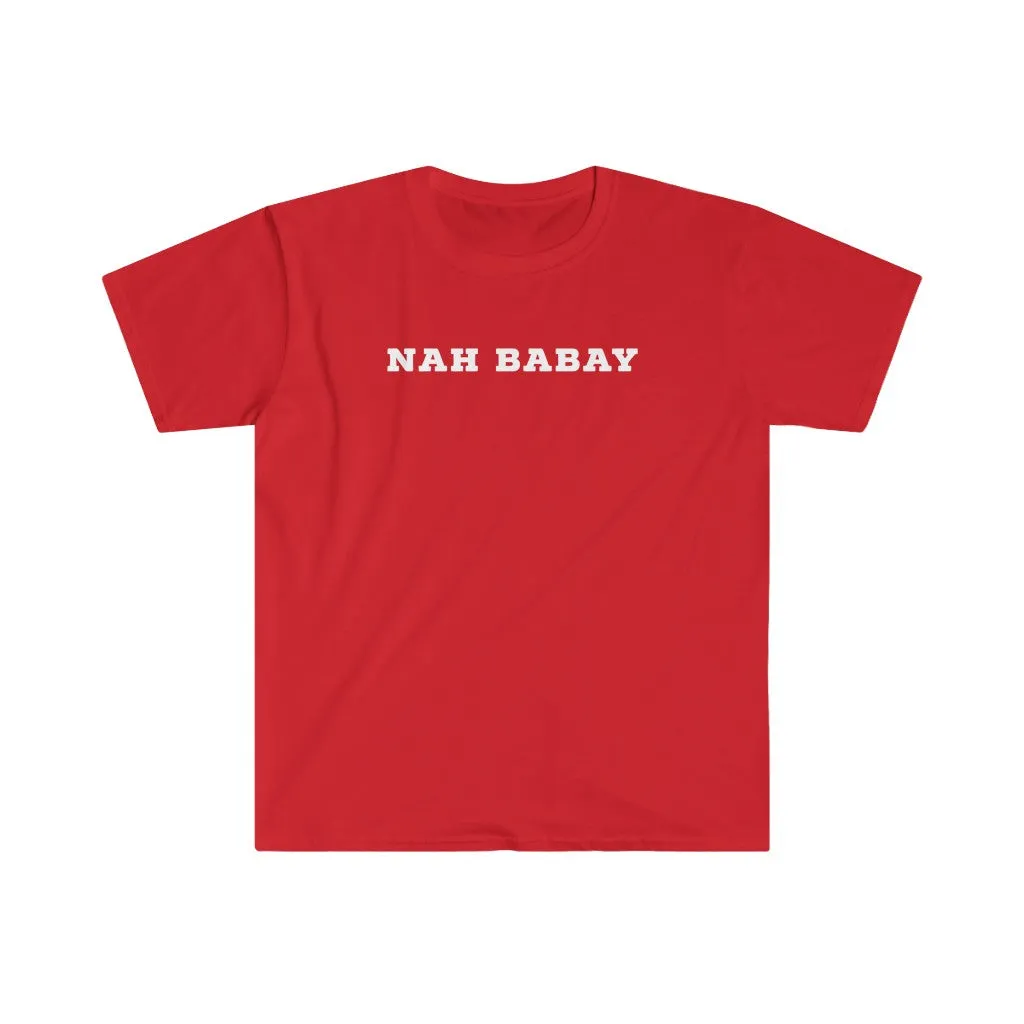 Nah Babay Shirt. Not Taday'. All Caps.
