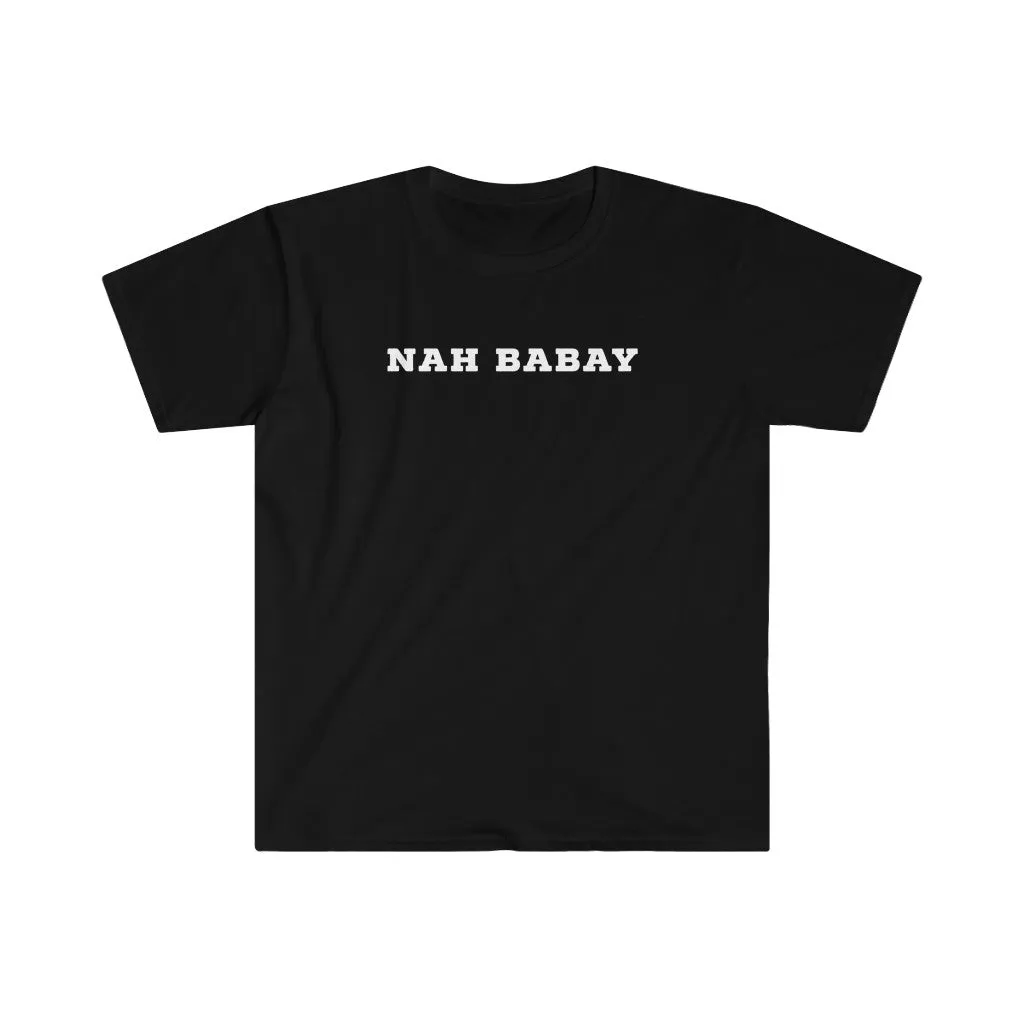 Nah Babay Shirt. Not Taday'. All Caps.