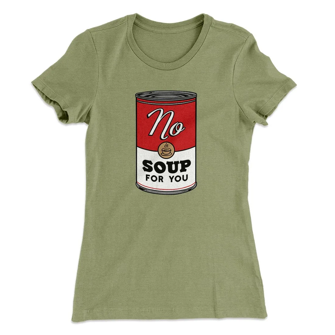 No Soup For You Women's T-Shirt