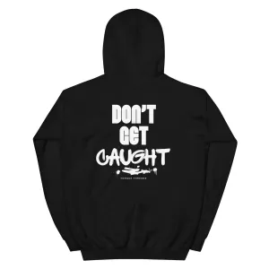 "DON'T GET CAUGHT" Dark colors Hoodie