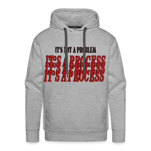 "It's Not A Problem, It's A Process" Hoodie