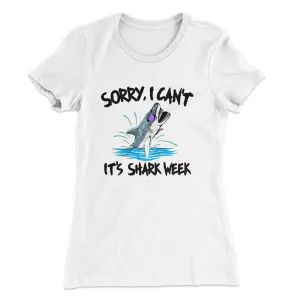 Sorry I Can't It's Shark Week Women's T-Shirt