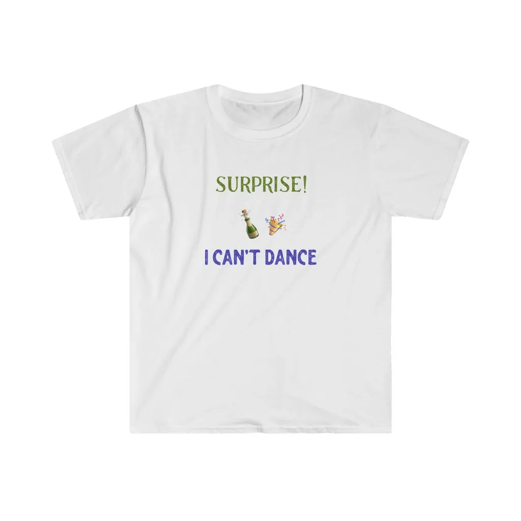 Surprise! I Can't Dance Shirt. Fun Fact