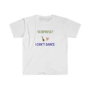 Surprise! I Can't Dance Shirt. Fun Fact