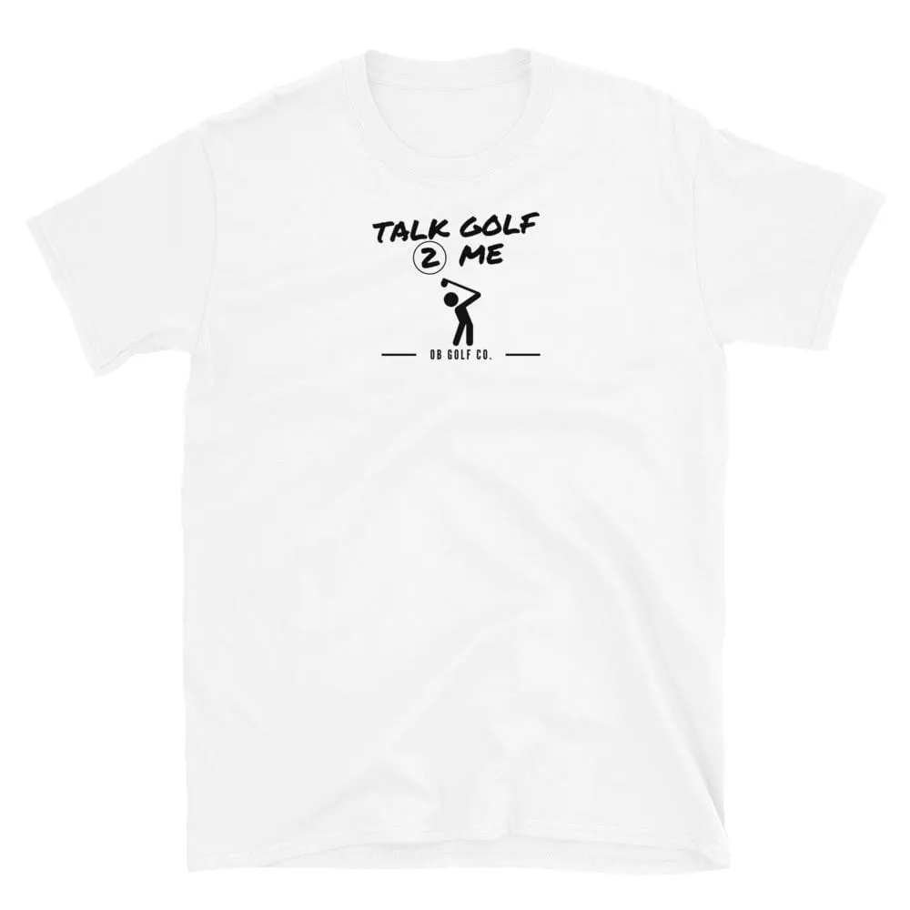 Talk Golf 2 Me T-Shirt