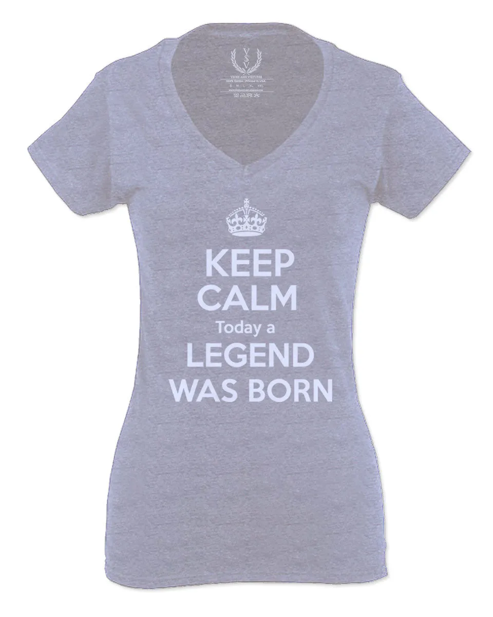 The Best Birthday Gift Keep Calm Today a Legend was Born For Women V neck fitted T Shirt