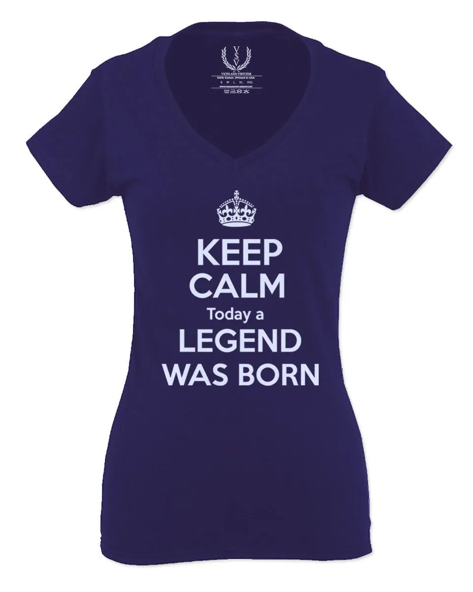 The Best Birthday Gift Keep Calm Today a Legend was Born For Women V neck fitted T Shirt