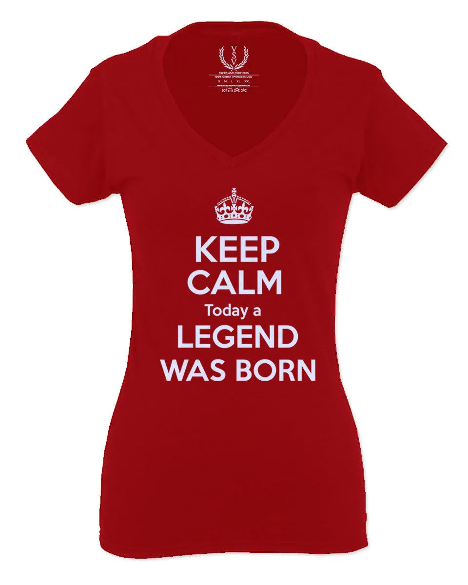 The Best Birthday Gift Keep Calm Today a Legend was Born For Women V neck fitted T Shirt