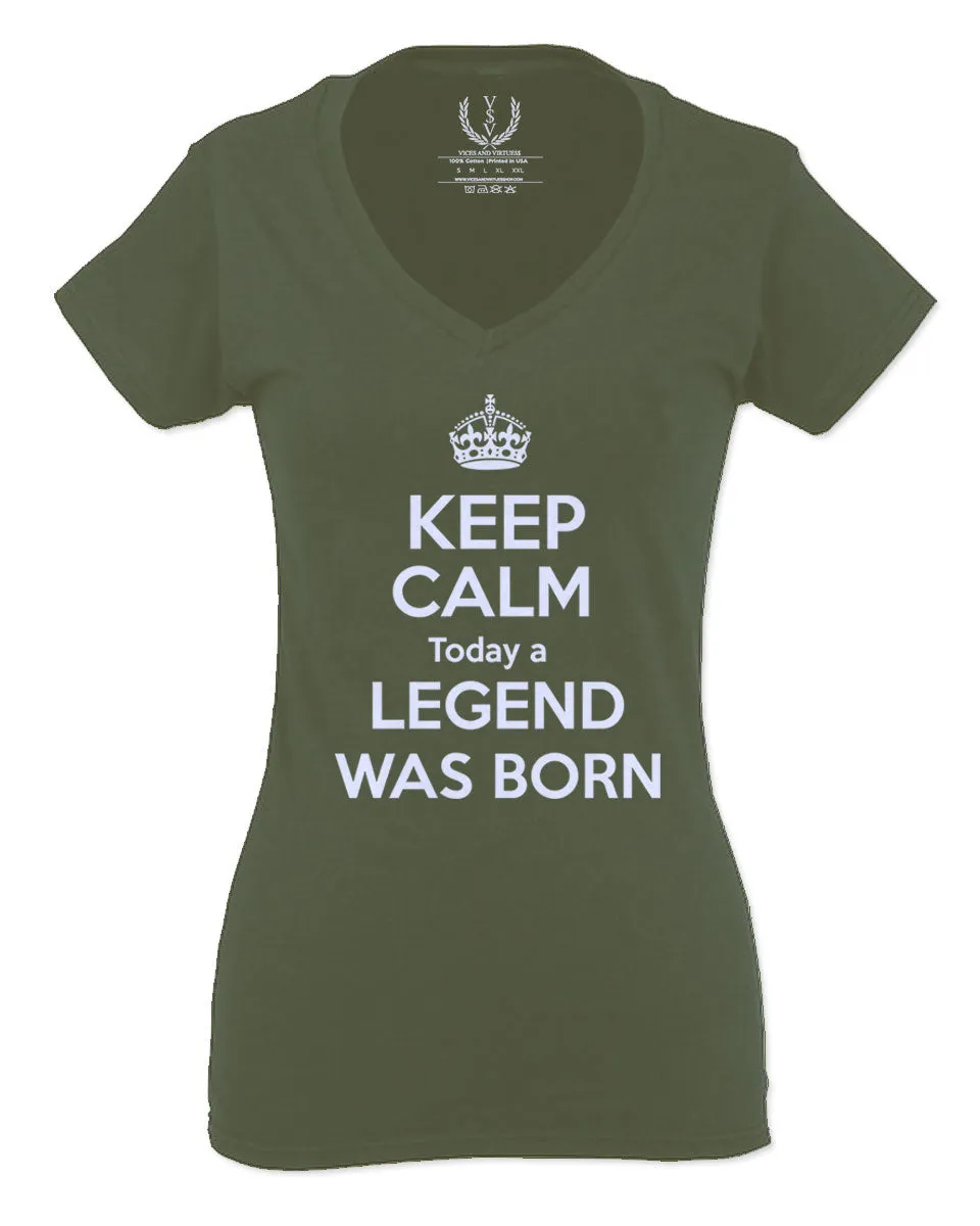 The Best Birthday Gift Keep Calm Today a Legend was Born For Women V neck fitted T Shirt