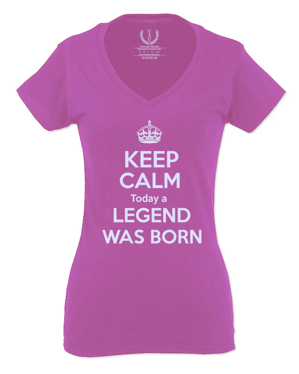 The Best Birthday Gift Keep Calm Today a Legend was Born For Women V neck fitted T Shirt