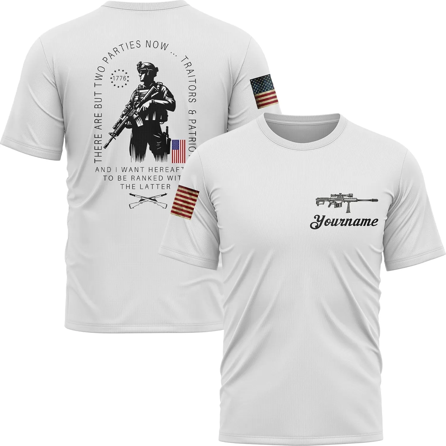 There Are But Two Parties Now Traitors & Patriot And I Want Hereafter To Be Ranked With The Latter Custom White American Patriot Name T-Shirt