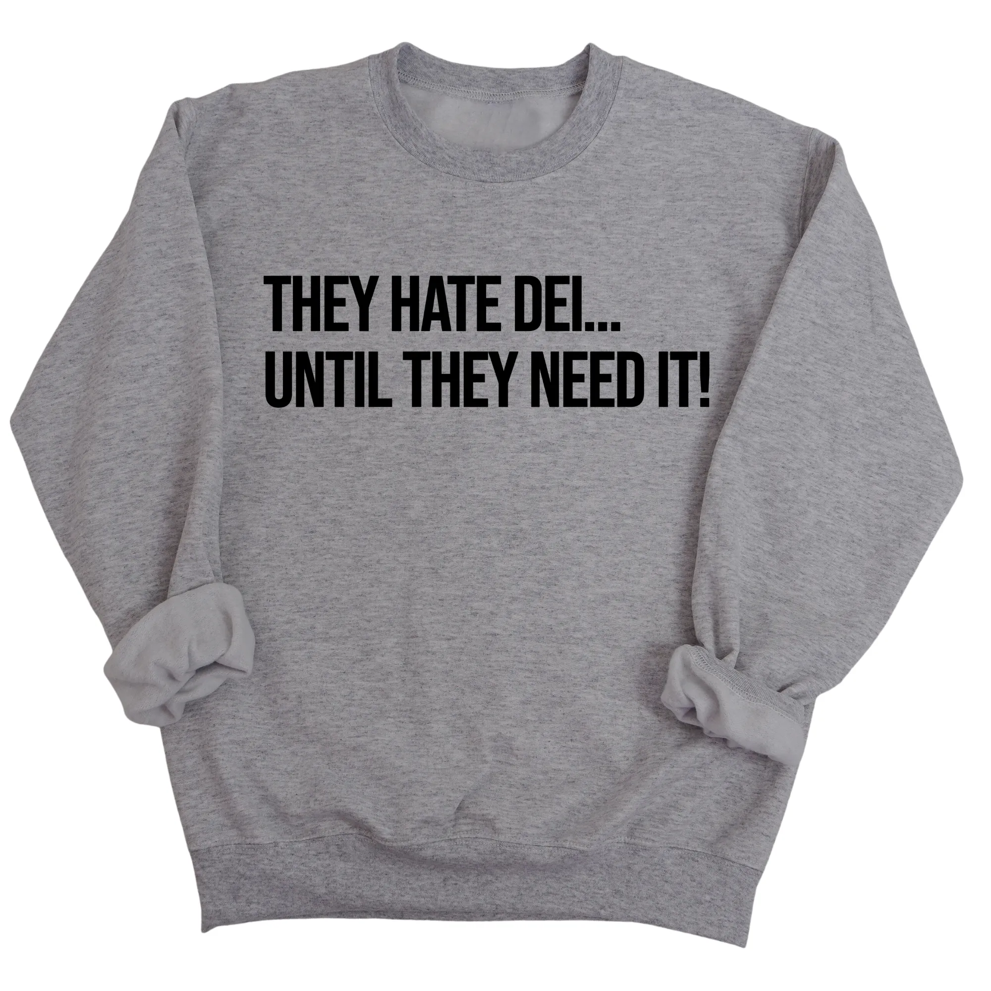 They Hate DEI until They Need It Unisex Sweatshirt