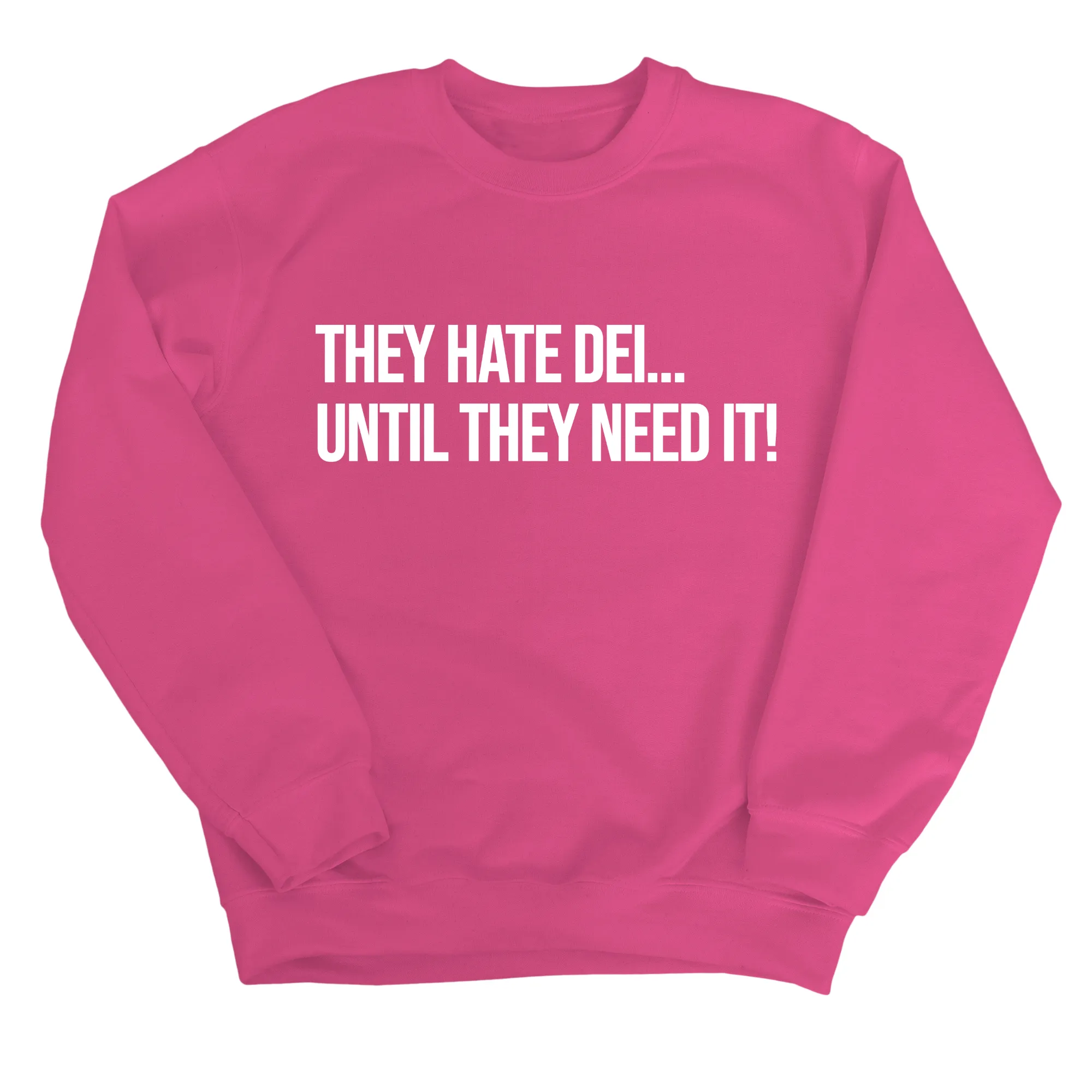 They Hate DEI until They Need It Unisex Sweatshirt