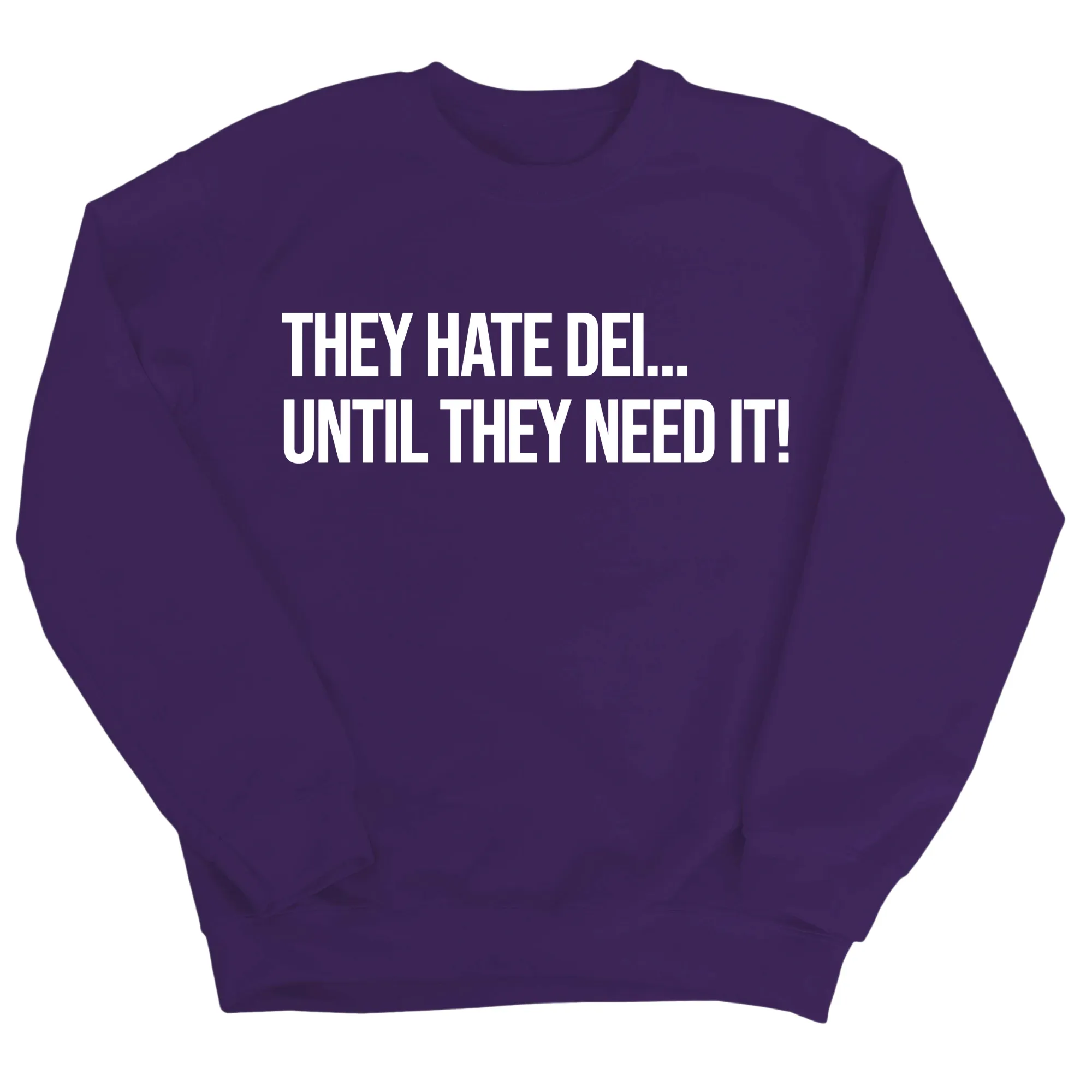They Hate DEI until They Need It Unisex Sweatshirt