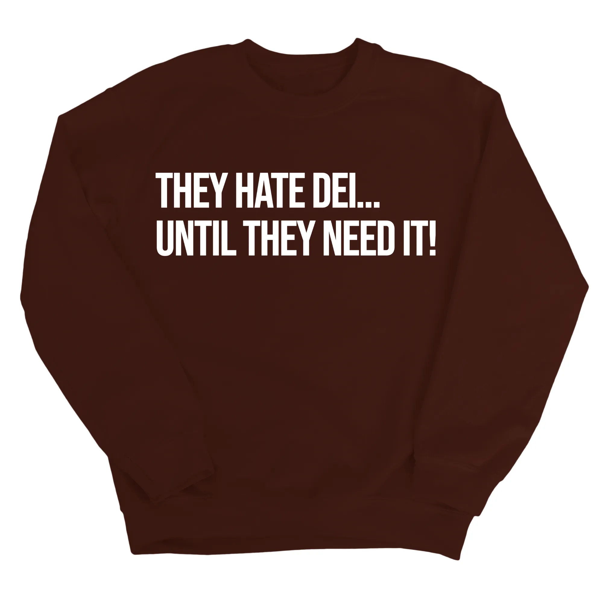 They Hate DEI until They Need It Unisex Sweatshirt