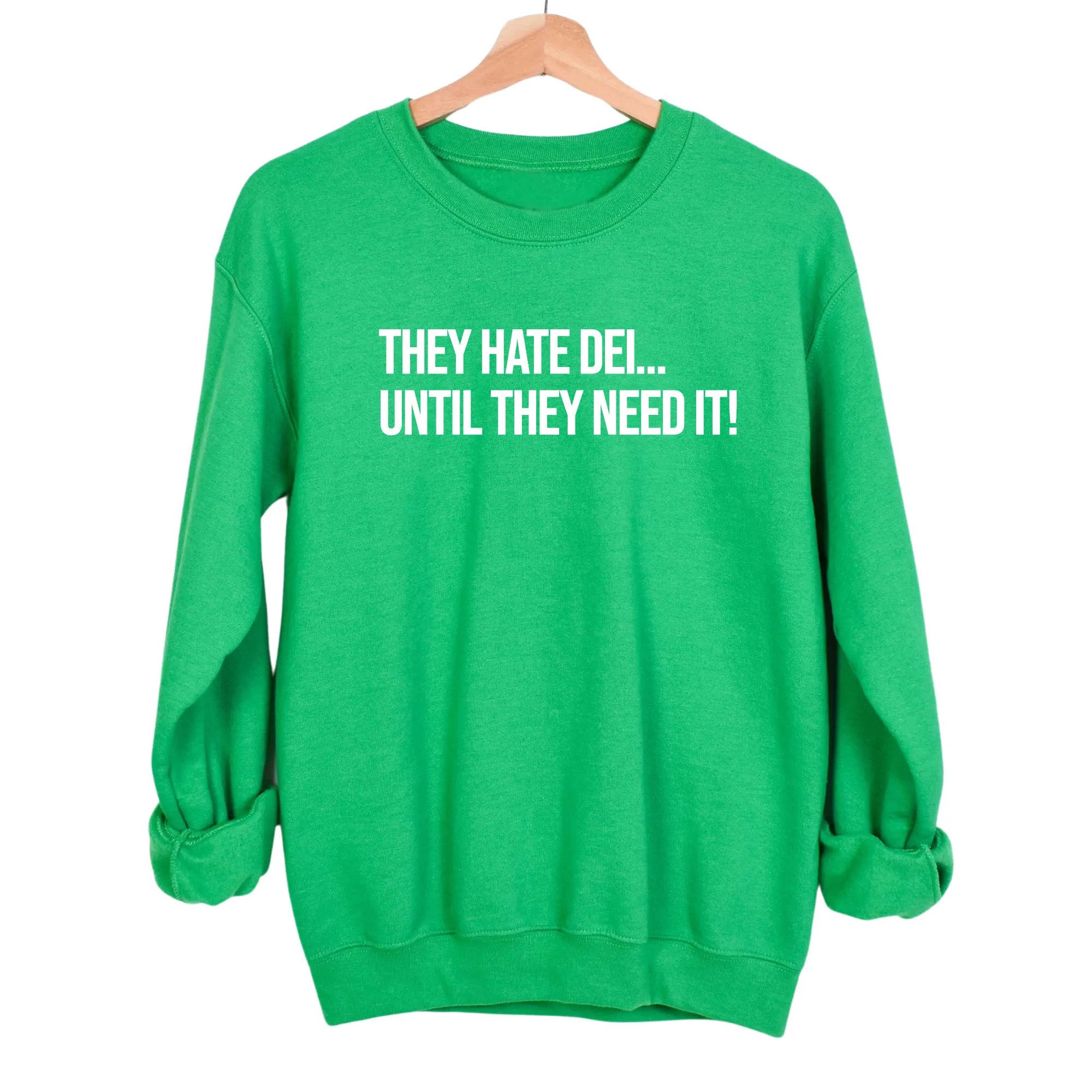 They Hate DEI until They Need It Unisex Sweatshirt