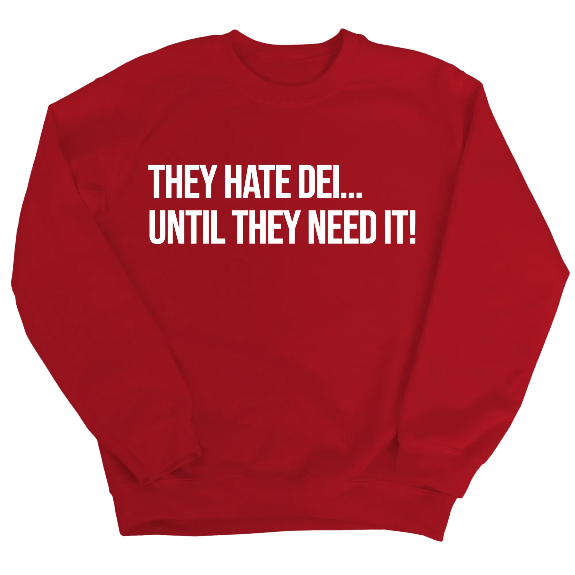 They Hate DEI until They Need It Unisex Sweatshirt