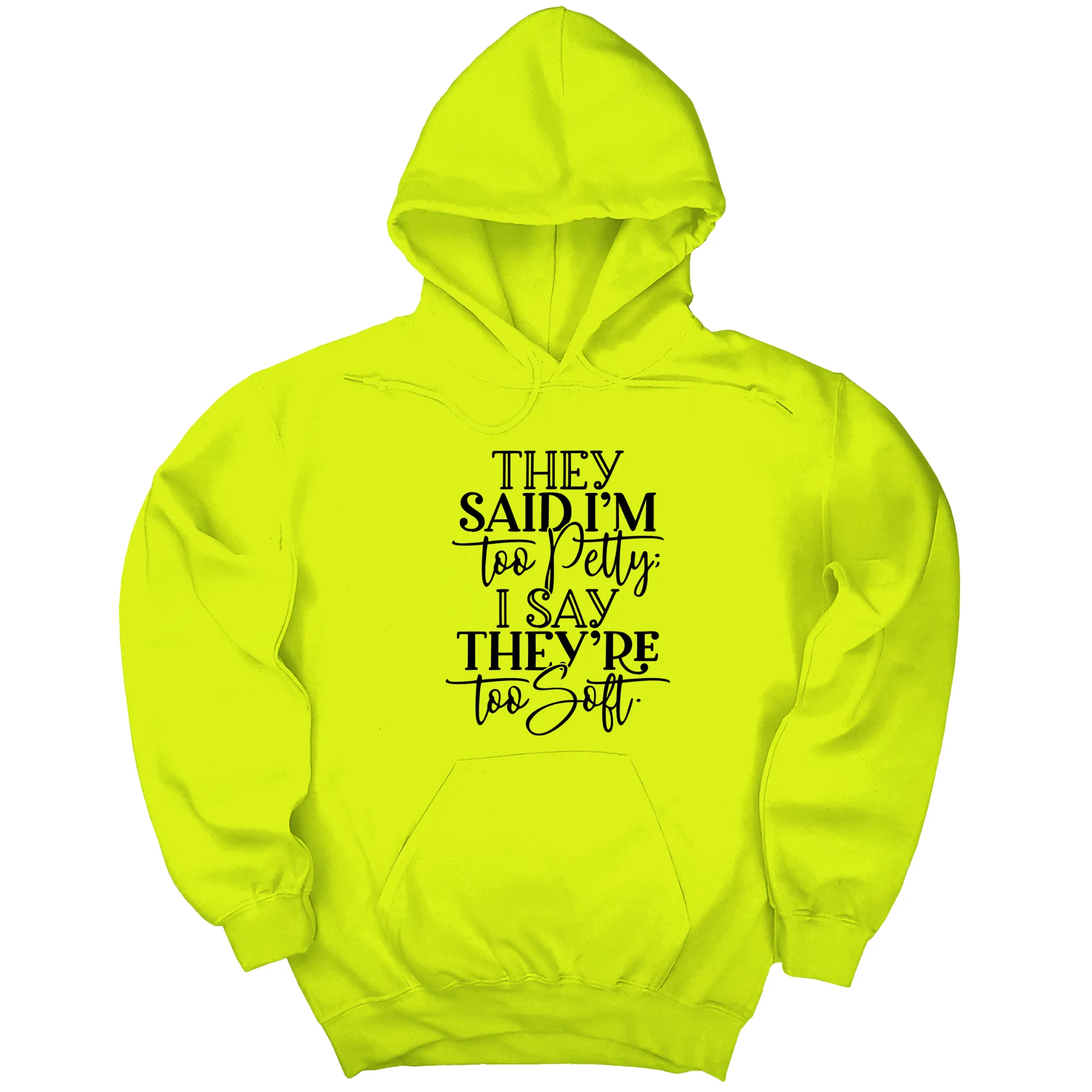 They say I'm too petty, I say they're too soft Unisex Hoodie