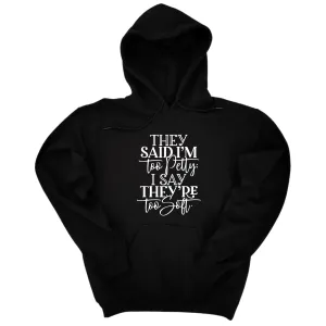 They say I'm too petty, I say they're too soft Unisex Hoodie