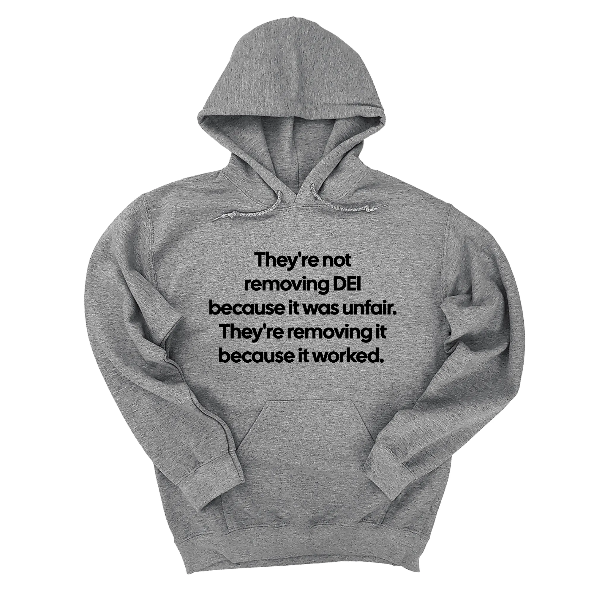 They're Not Removing DEI Because It Was Unfair, They're Removing It Because It Worked Unisex Hoodie