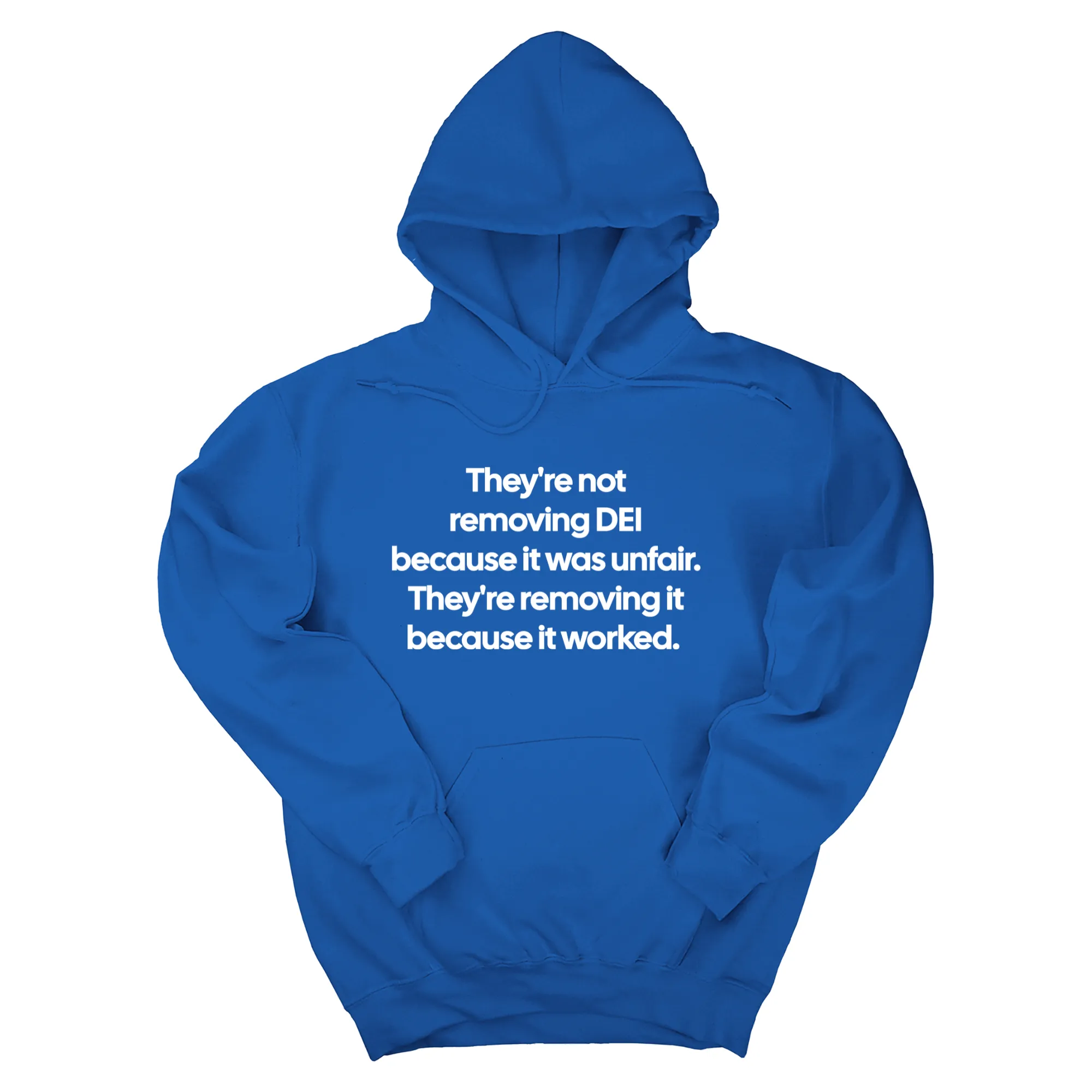 They're Not Removing DEI Because It Was Unfair, They're Removing It Because It Worked Unisex Hoodie