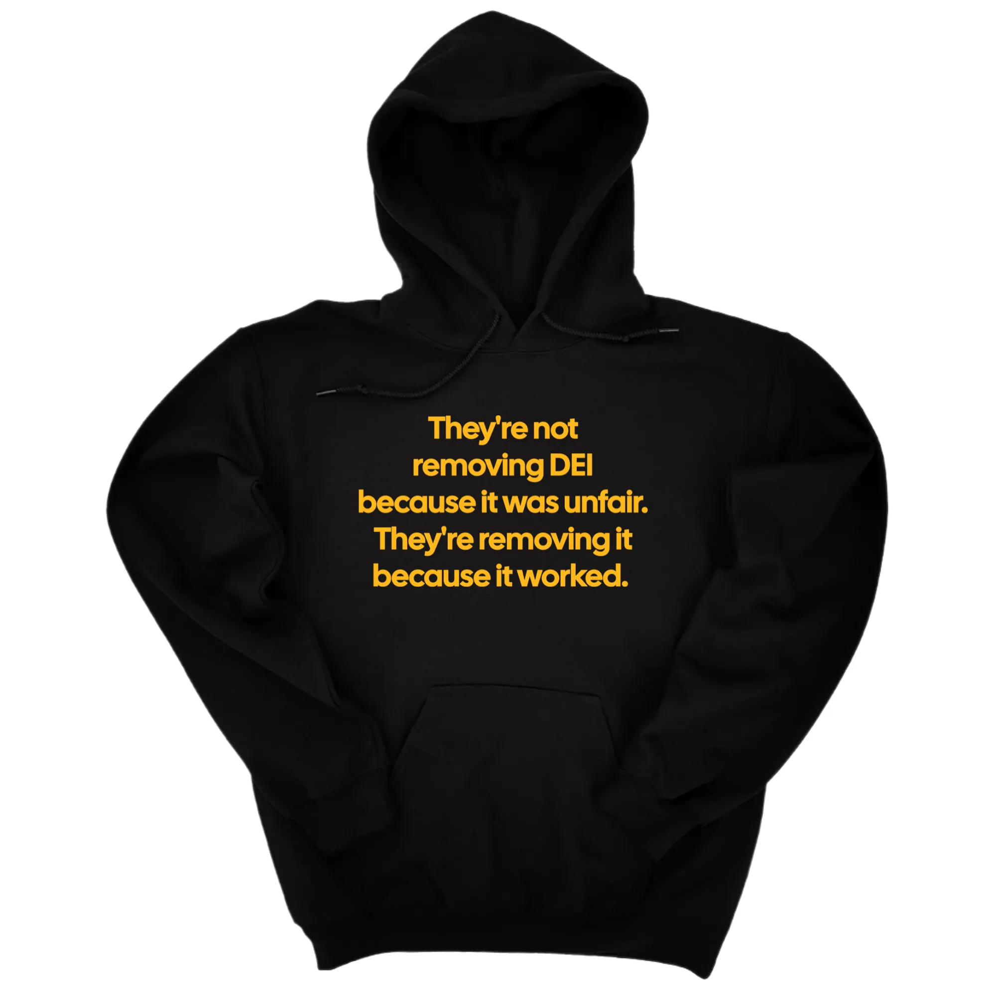 They're Not Removing DEI Because It Was Unfair, They're Removing It Because It Worked Unisex Hoodie