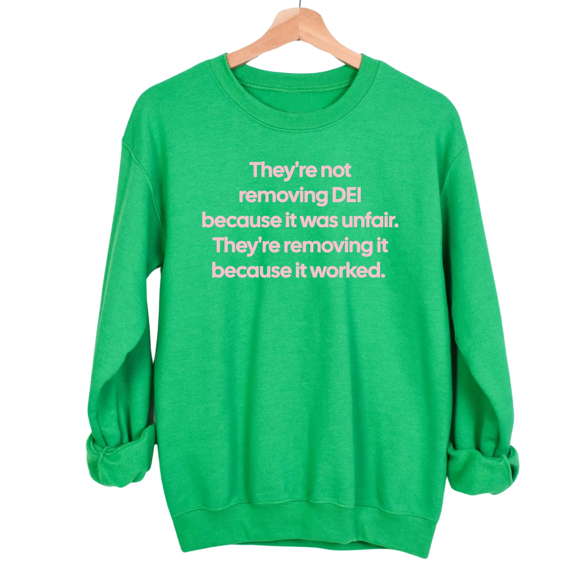 They're Not Removing DEI Because It Was Unfair, They're Removing It Because It Worked Unisex Sweatshirt