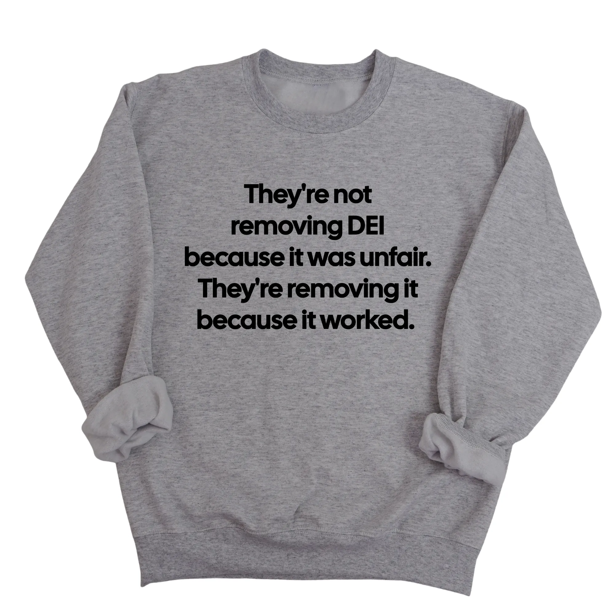 They're Not Removing DEI Because It Was Unfair, They're Removing It Because It Worked Unisex Sweatshirt