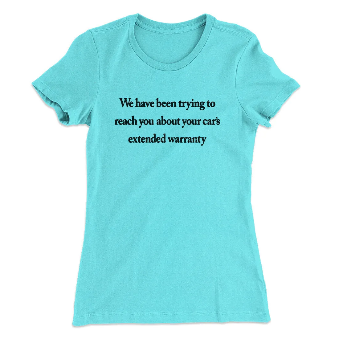 We Have Been Trying To Reach You About Car’s Extended Warranty Funny Women's T-Shirt