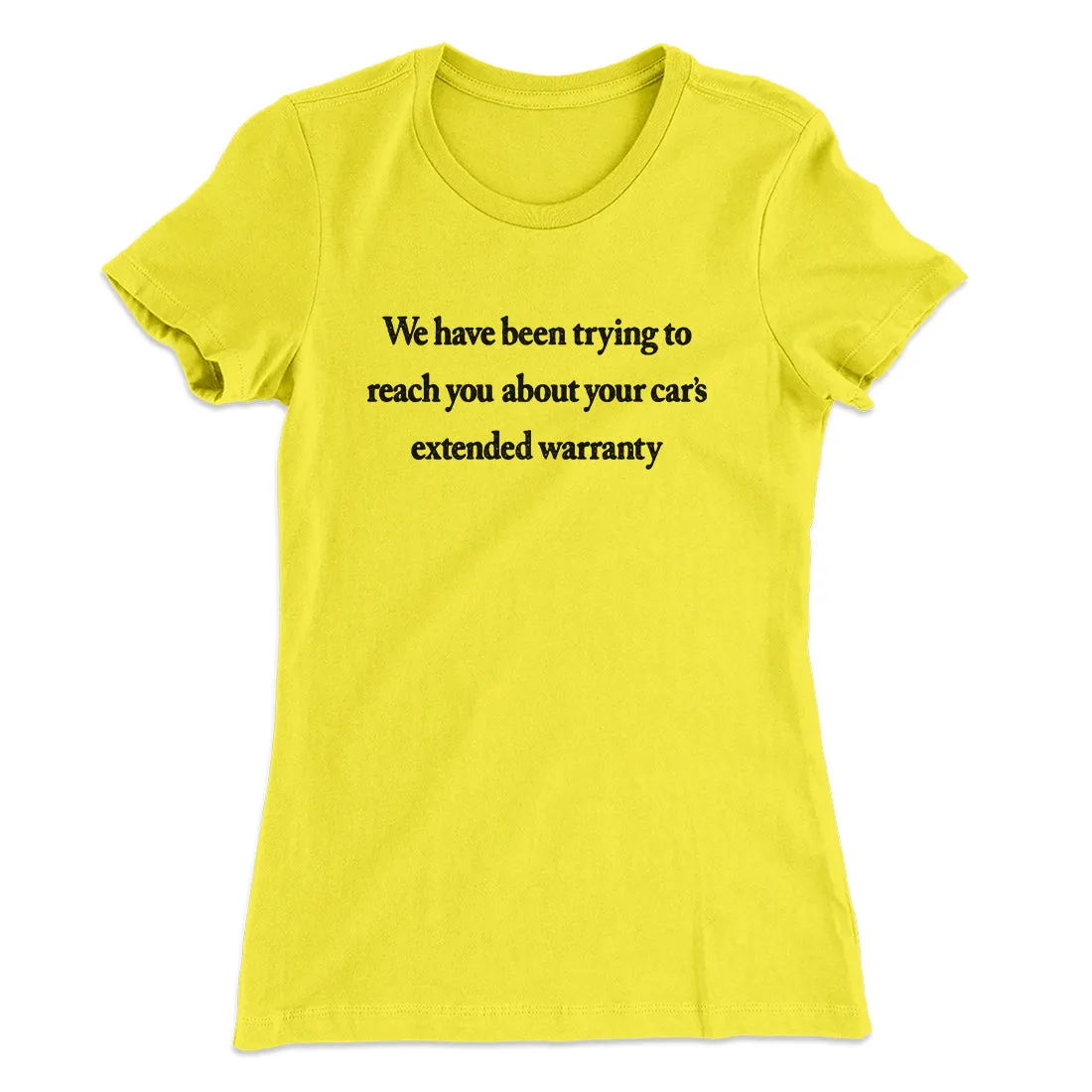 We Have Been Trying To Reach You About Car’s Extended Warranty Funny Women's T-Shirt