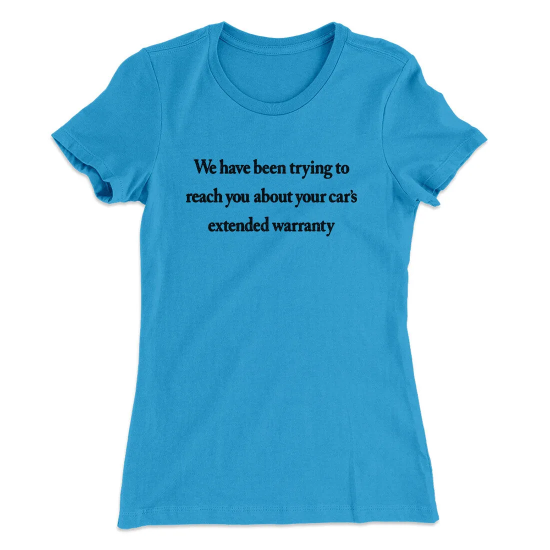 We Have Been Trying To Reach You About Car’s Extended Warranty Funny Women's T-Shirt