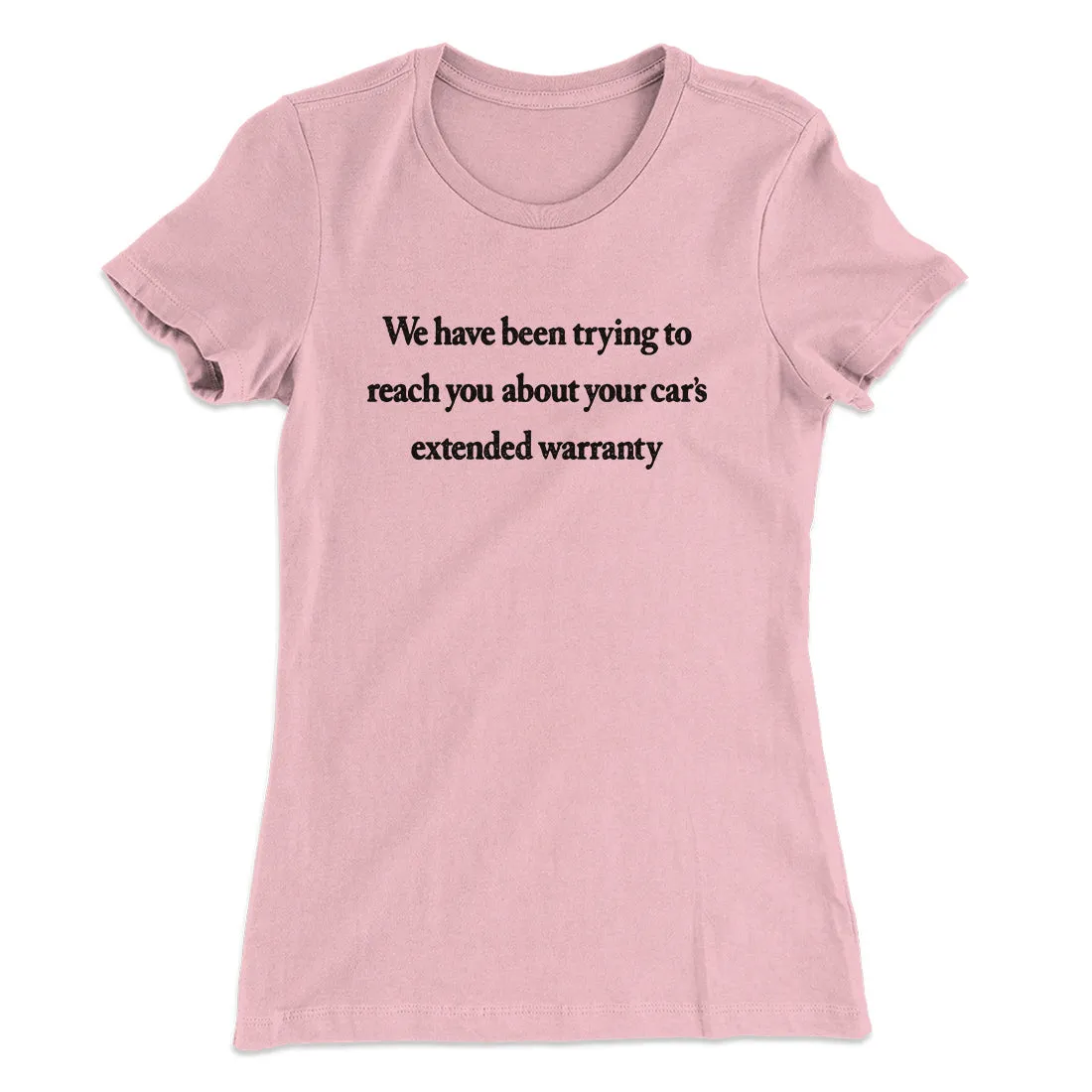 We Have Been Trying To Reach You About Car’s Extended Warranty Funny Women's T-Shirt
