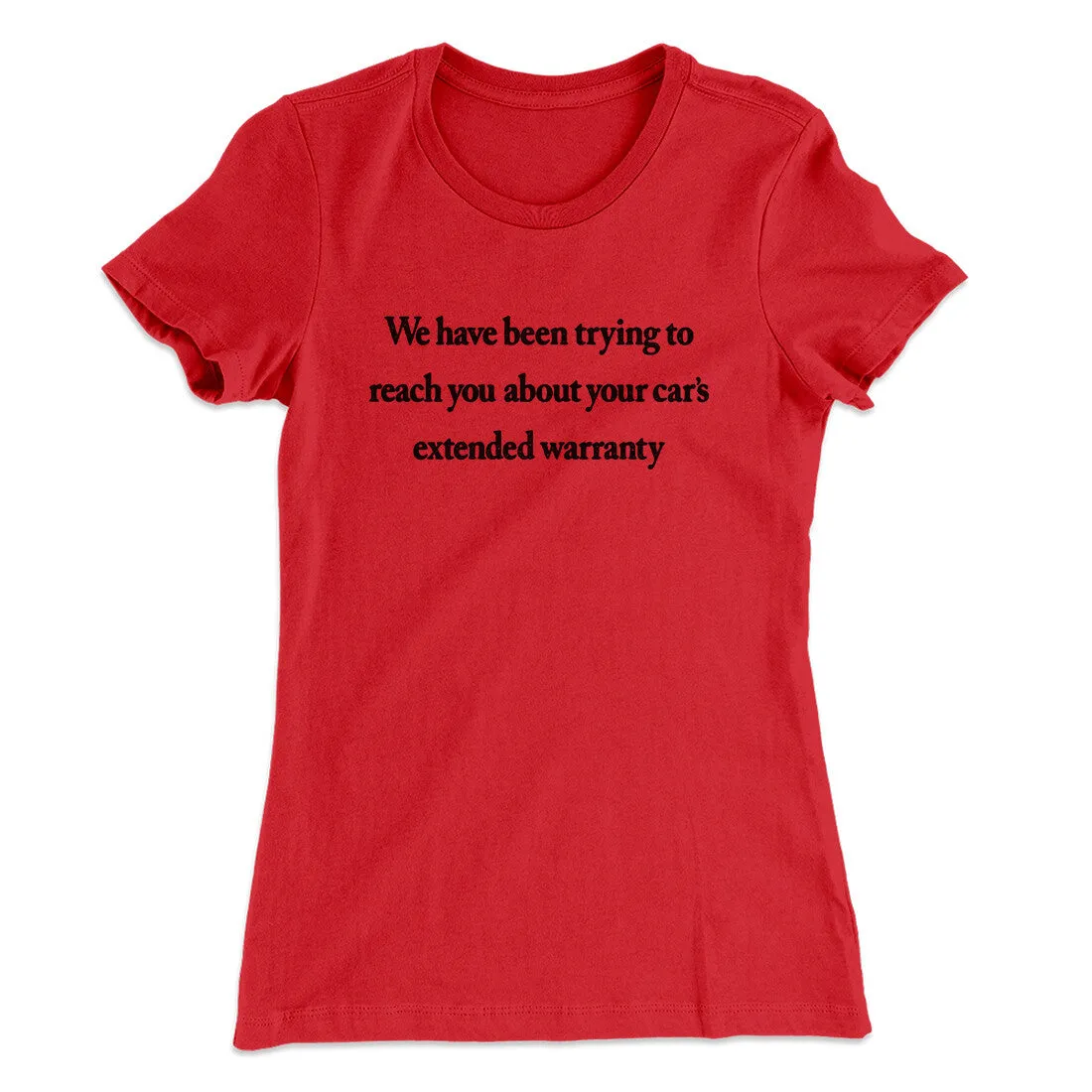 We Have Been Trying To Reach You About Car’s Extended Warranty Funny Women's T-Shirt