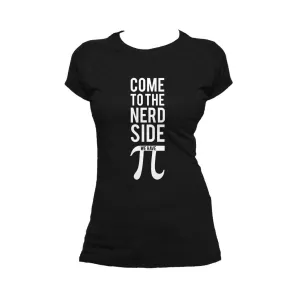 Weird Science Come To The Nerd Side We Have Pi Official Women's T-shirt (Black)