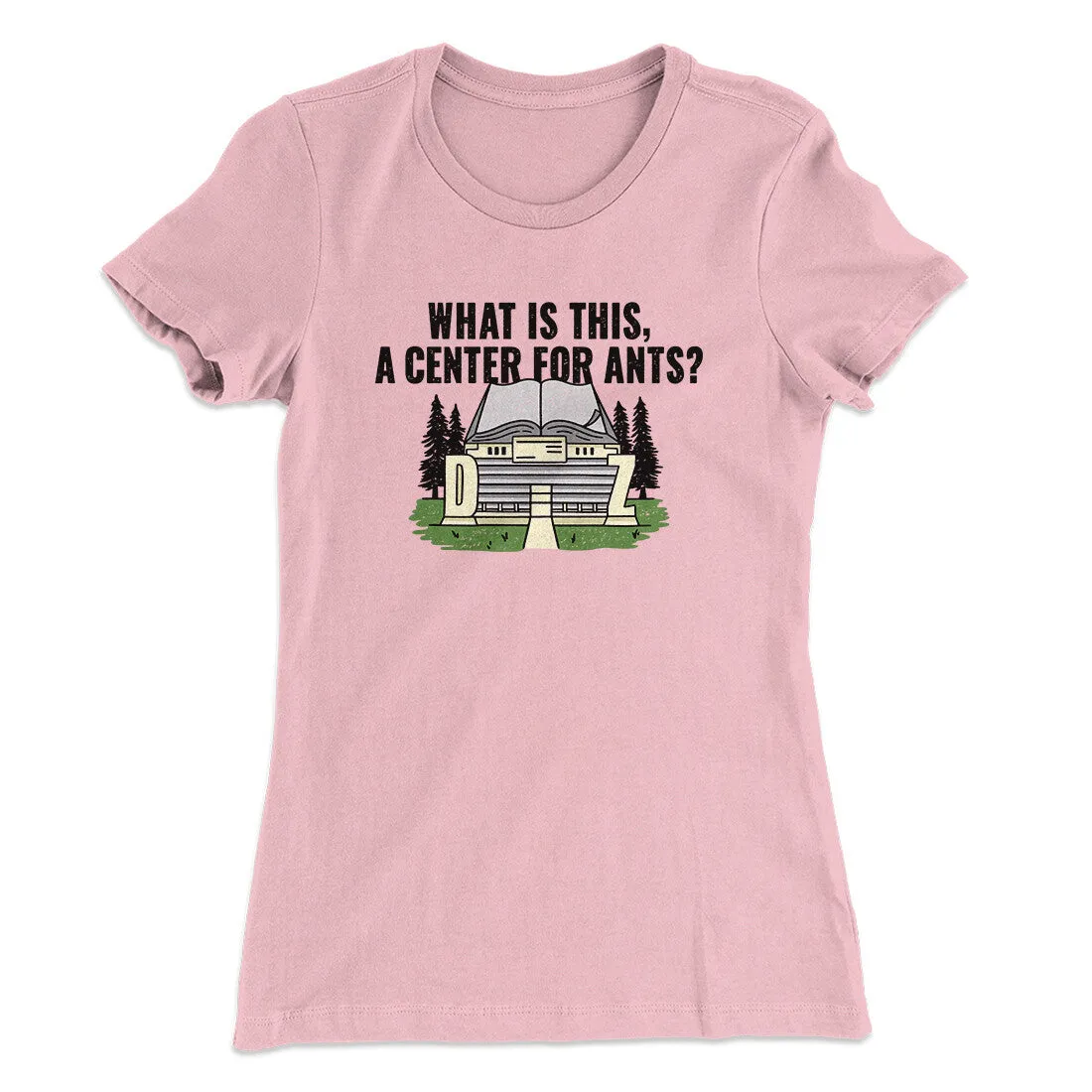 What Is This, A Center For Ants Women's T-Shirt