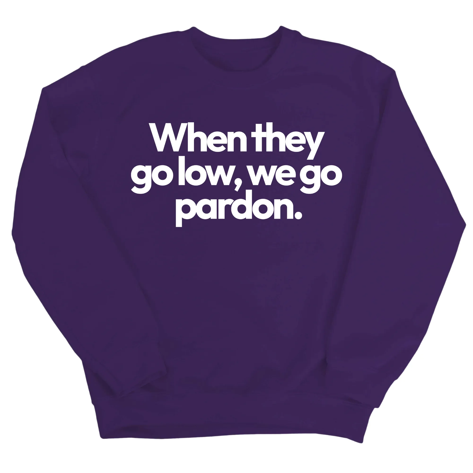 When They Go Low, We Go Pardon Unisex Sweatshirt