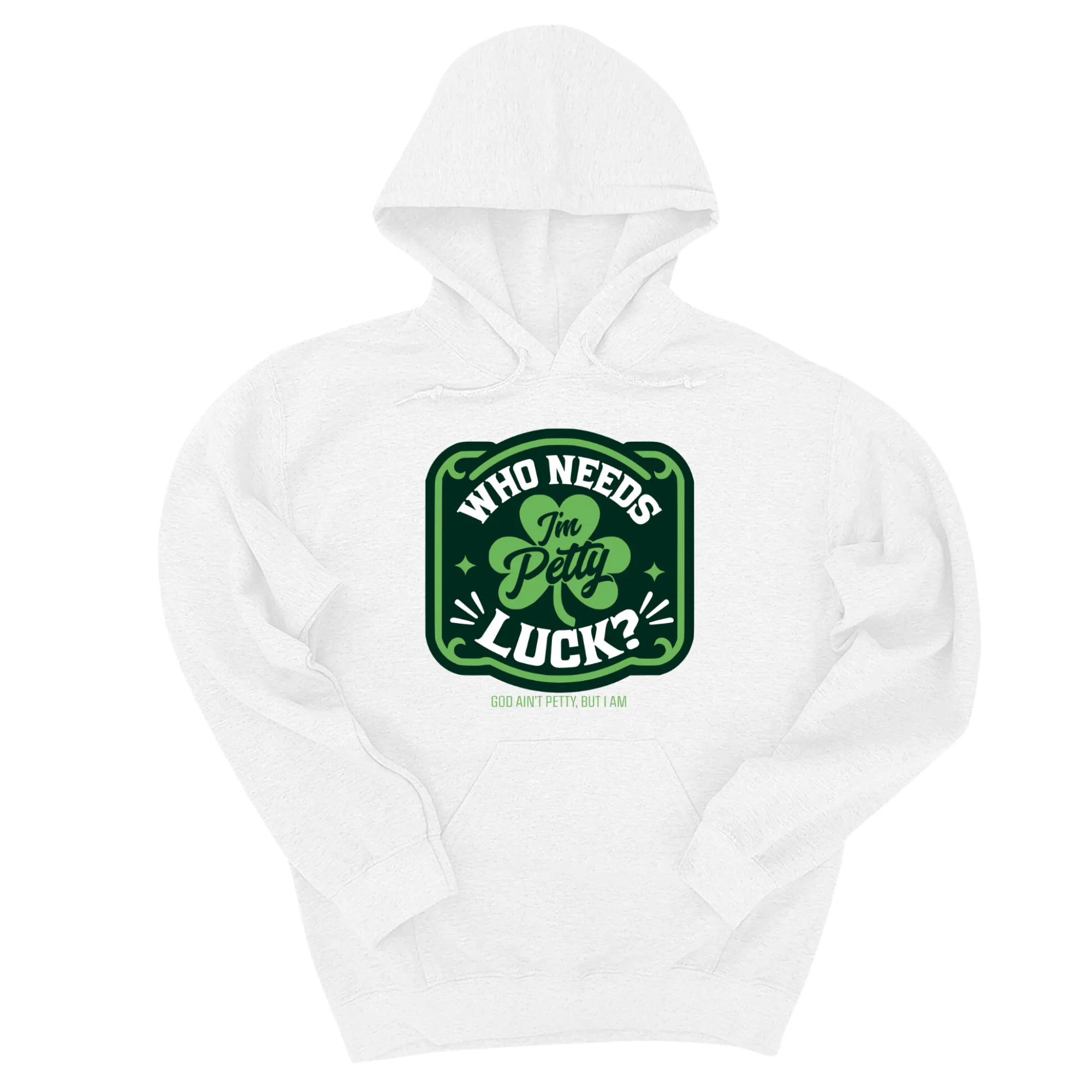 Who Needs Luck, I'm Petty Unisex Hoodie