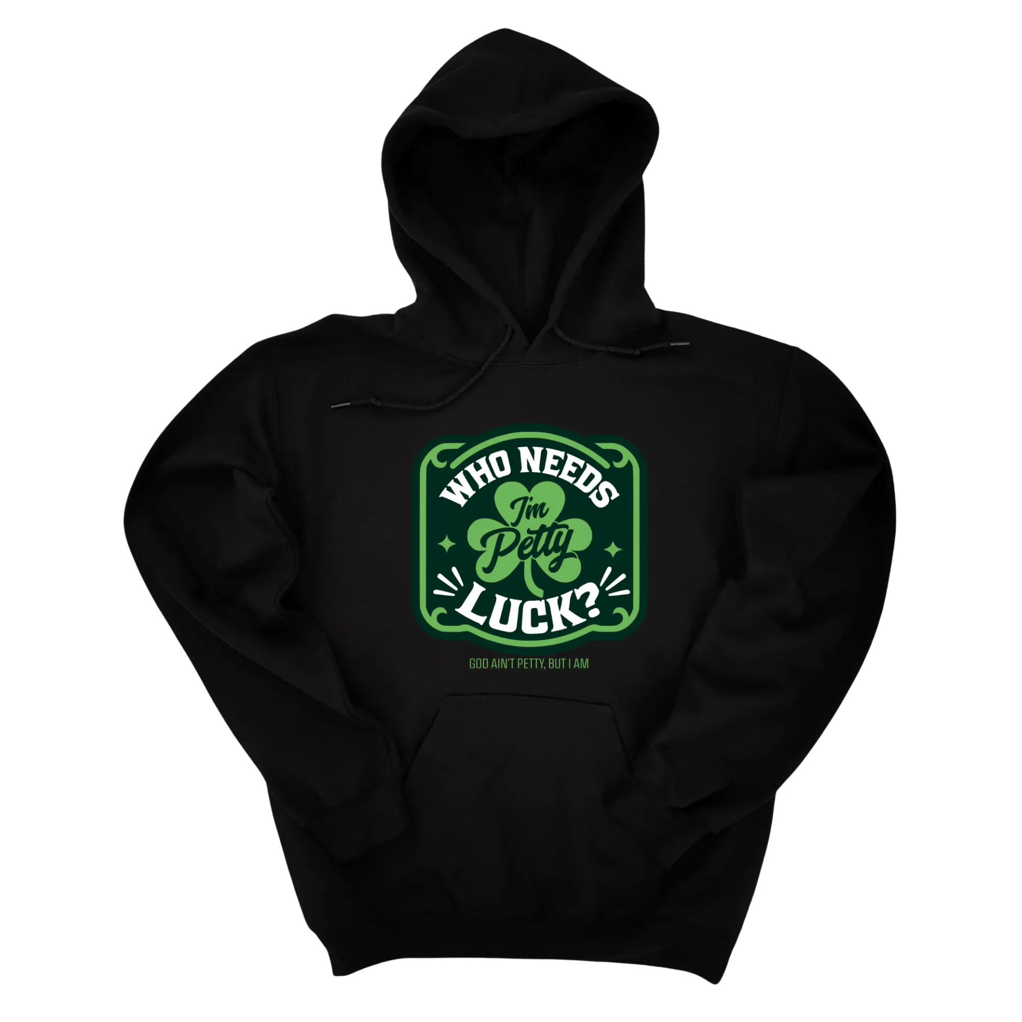 Who Needs Luck, I'm Petty Unisex Hoodie