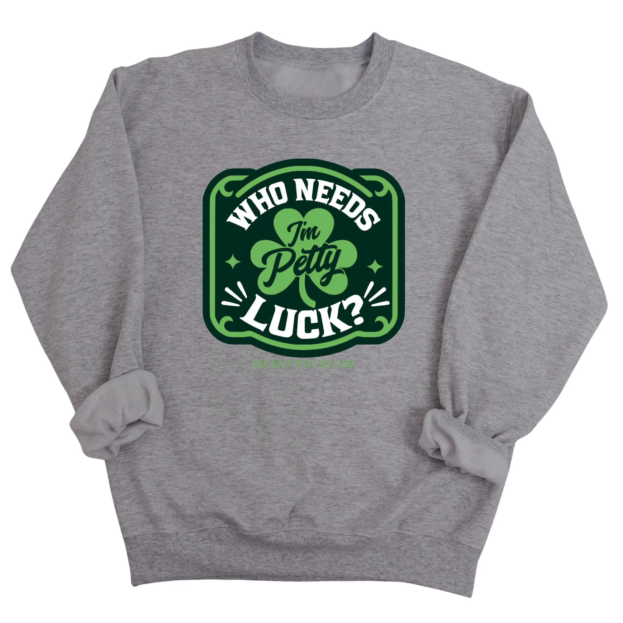 Who Needs Luck, I'm Petty Unisex Sweatshirt