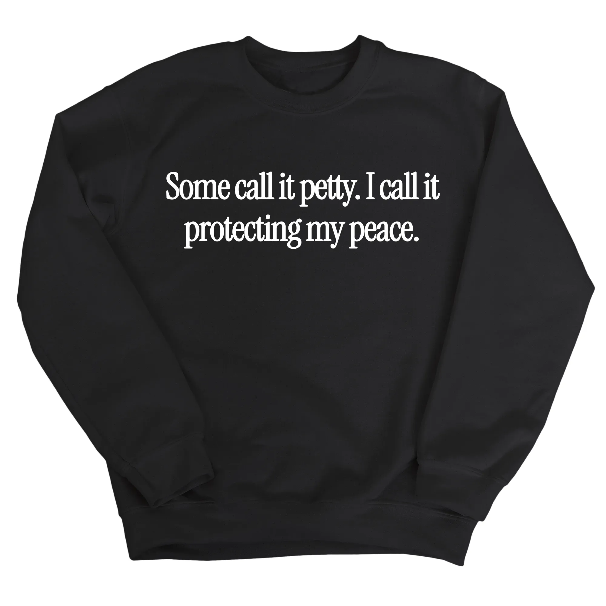 You call it petty I call it protecting my peace Unisex Sweatshirt
