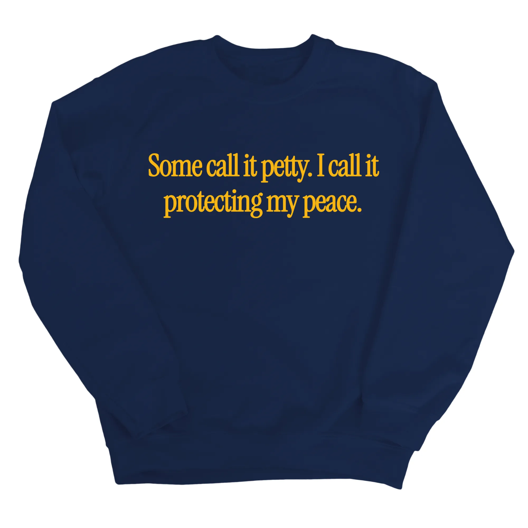 You call it petty I call it protecting my peace Unisex Sweatshirt