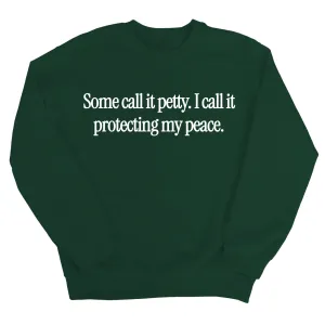 You call it petty I call it protecting my peace Unisex Sweatshirt